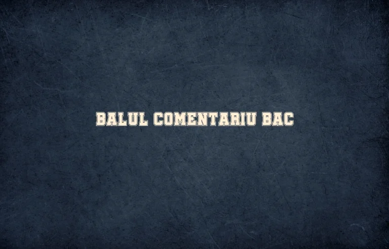 balul comentariu bac