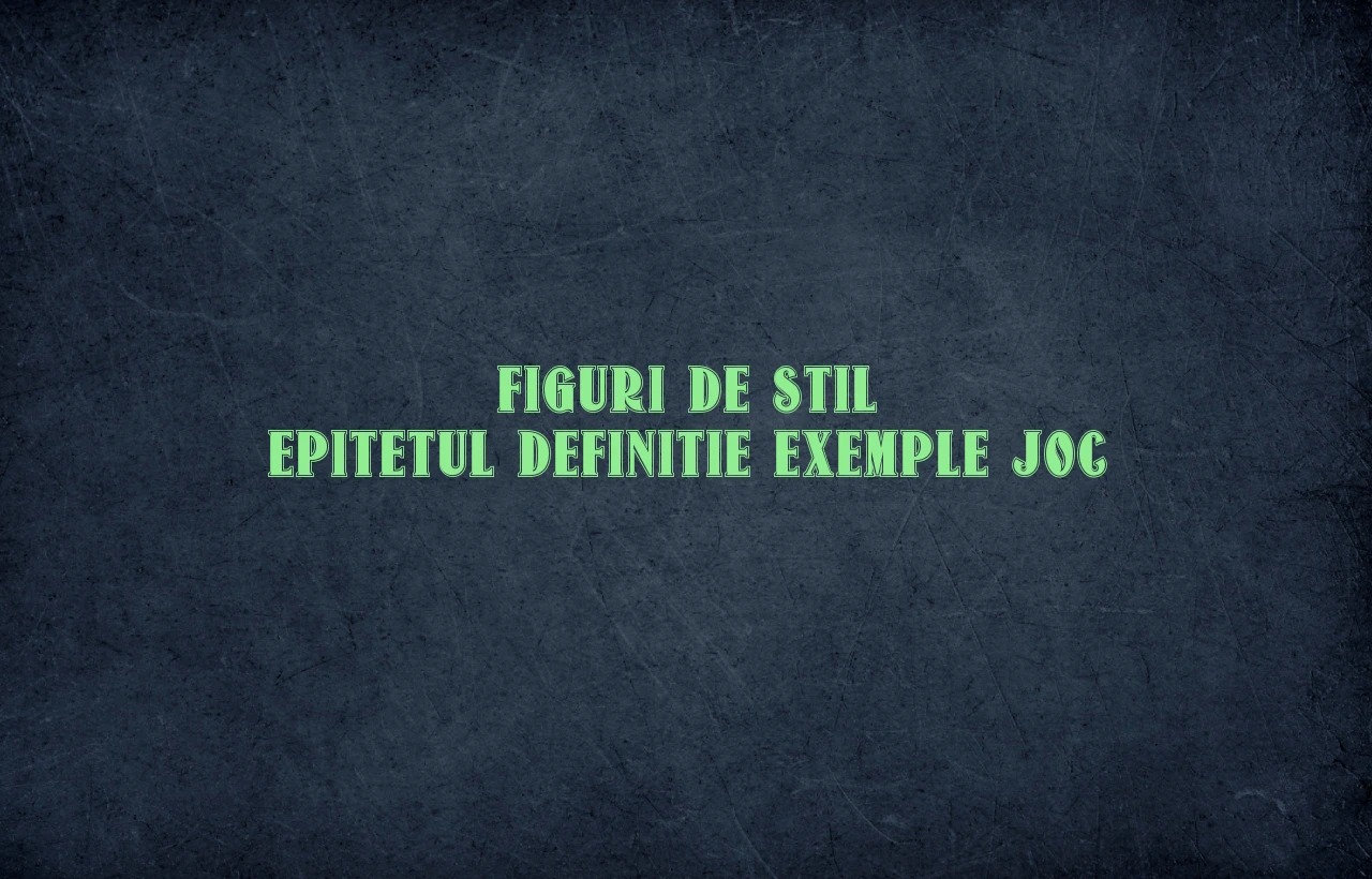 figuri de stil epitetul definitie exemple joc