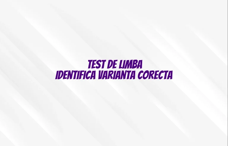 test de limba identifica varianta corecta