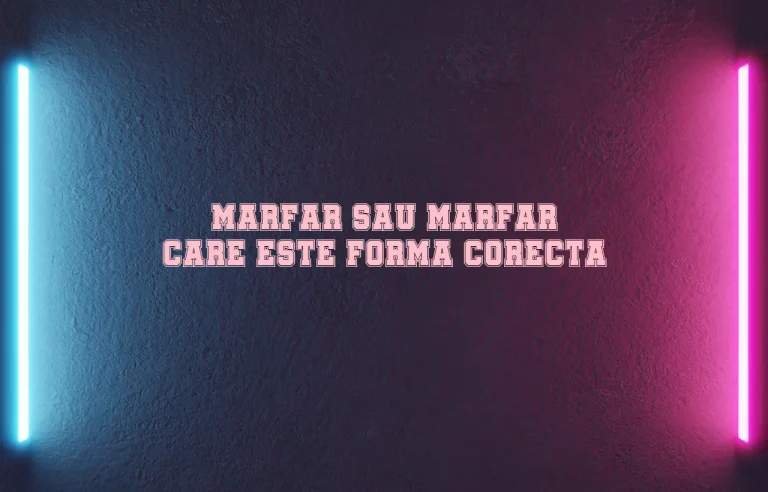 marfar sau marfar care este forma corecta