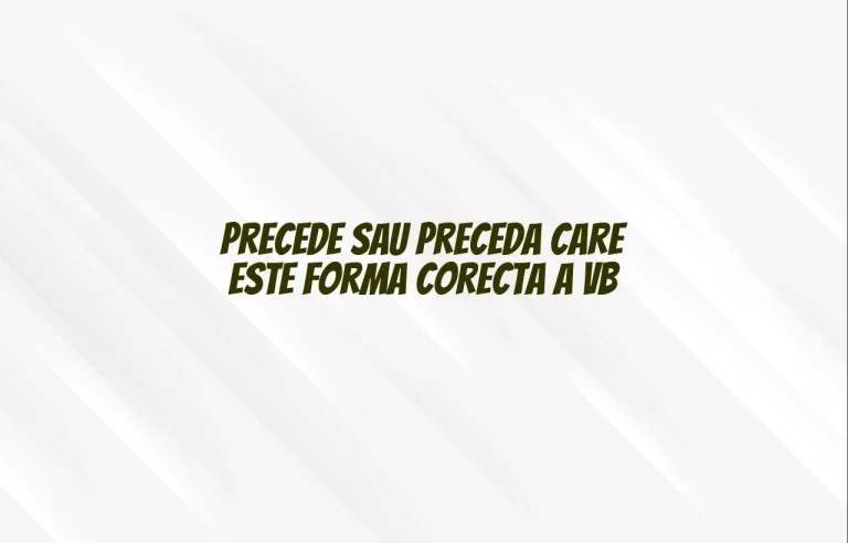 precede sau preceda care este forma corecta a vb