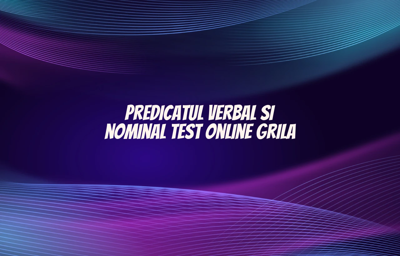 predicatul verbal si nominal test online grila