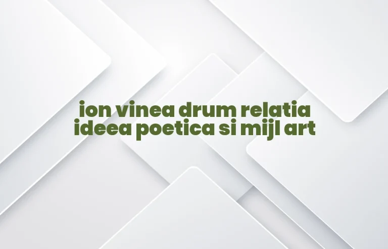 ion vinea drum relatia ideea poetica si mijl art
