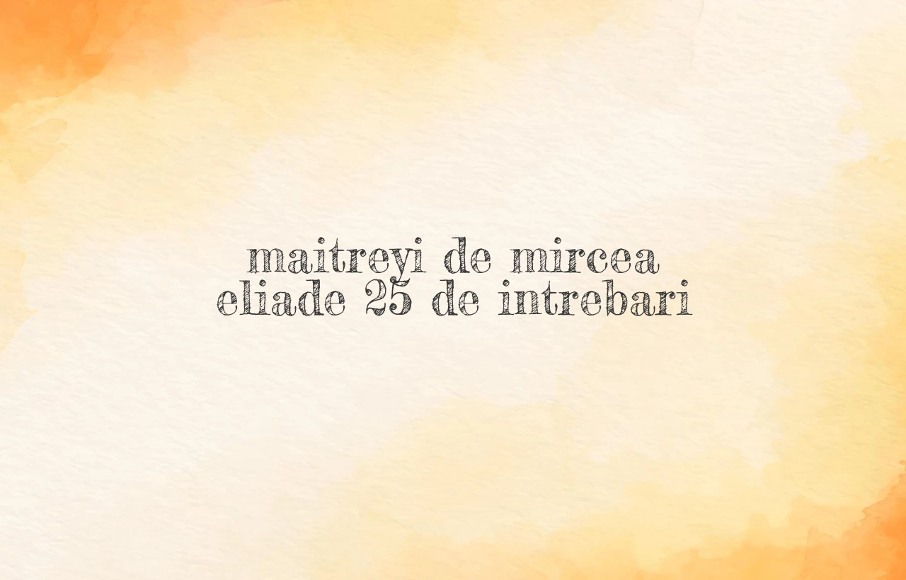 maitreyi de mircea eliade 25 de intrebari