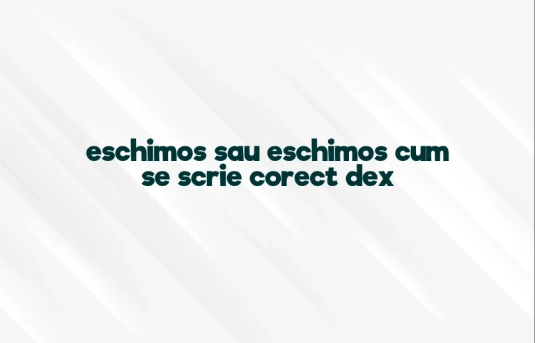eschimos sau eschimos cum se scrie corect dex