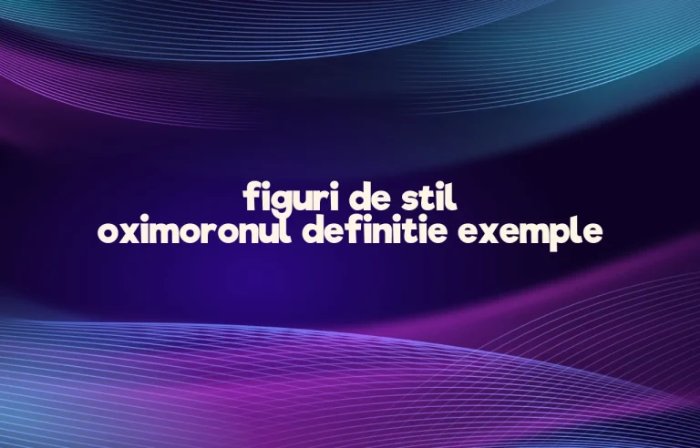 figuri de stil oximoronul definitie exemple