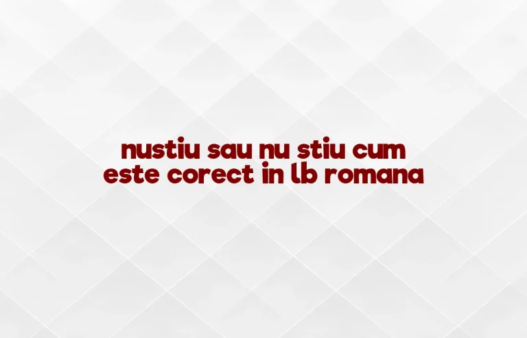 nustiu sau nu stiu cum este corect in lb romana