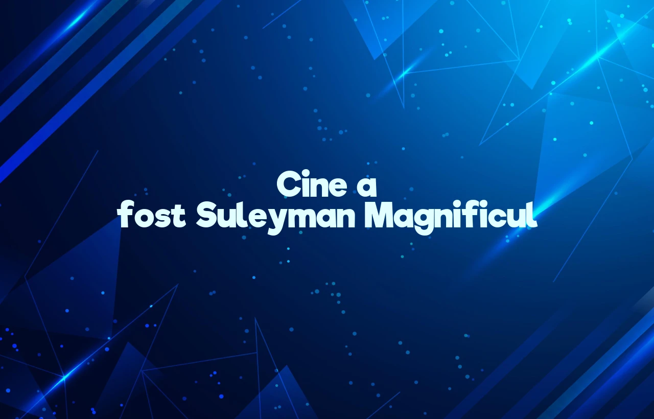 cine a fost suleyman magnificul
