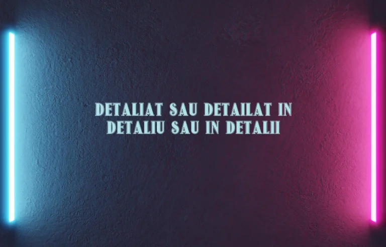detaliat sau detailat in detaliu sau in detalii