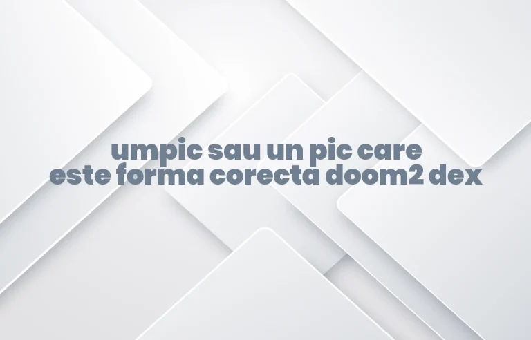 umpic sau un pic care este forma corecta doom2 dex