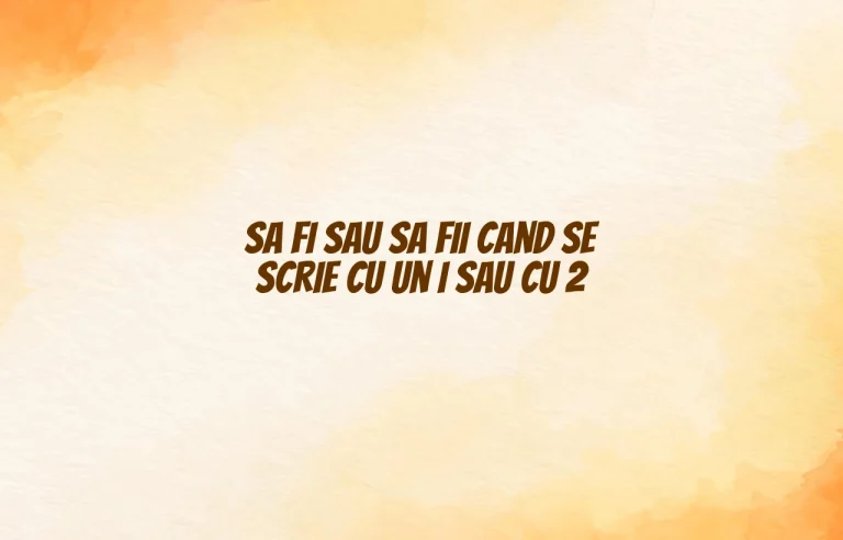 sa fi sau sa fii cand se scrie cu un i sau cu 2