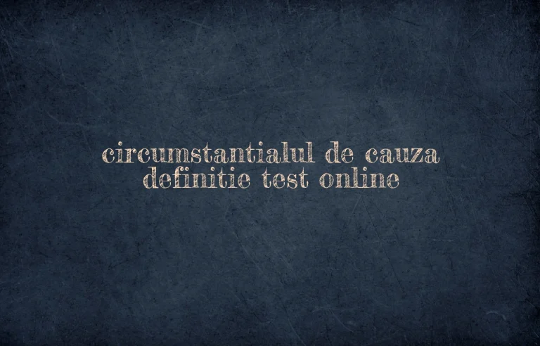 circumstantialul de cauza definitie test online