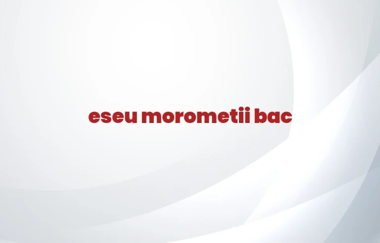 eseu morometii bac