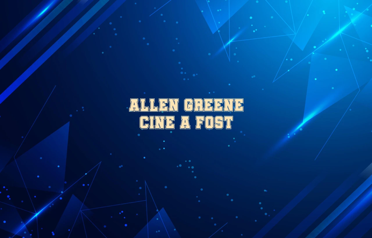 allen greene cine a fost